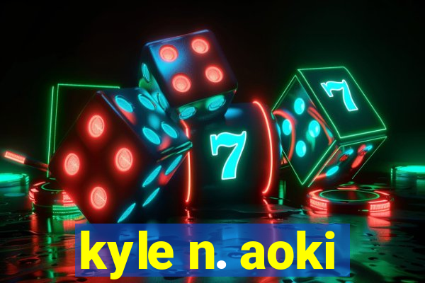 kyle n. aoki